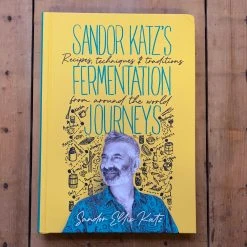 Ingram Sandor Katz’s Fermentation Journeys: Recipes, Techniques, And Traditions From Around The World - Sandor Katz